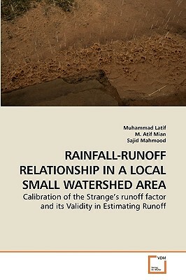 Rainfall-Runoff Relationship in a Local Small Watershed Area by M. Atif, Sajid Mahmood, Muhammad Latif