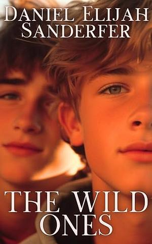 The Wild Ones by Daniel Elijah Sanderfer