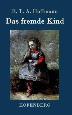 Das fremde Kind by E.T.A. Hoffmann