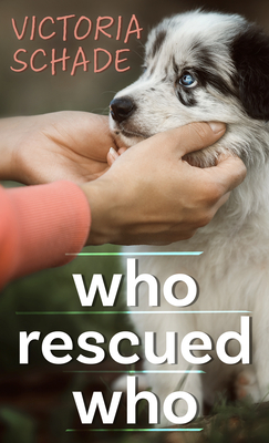 Who Rescued Who by Victoria Schade