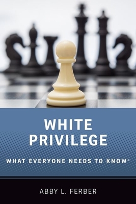 White Privilege: What Everyone Needs to Know(r) by Abby L. Ferber
