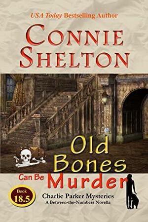 Old Bones Can Be Murder: Charlie Parker Mysteries: A Between-the-Numbers Novella by Connie Shelton