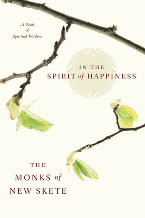 In The Spirit of Happiness: A Book of Spiritual Wisdom by Monks of New Skete