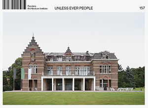 Unless Ever People by Ferdy Marysse, Lieven De Cauter, Ingrid De Paep, architecten de vylder vinck taillieu, Pascale Janssens, Fie Vandamme, Elsie Porrez, Evelien Mommerency, Celine Matton, Sien Vandermarliere, Sofie De Caigny, Vjera Sleutel, Gideon Boie (BAVO), Nick Marlein, Line De Vriendt, Philip Ursprung, Christine Bonte, Stijn Bollaert, Filip Dujardin, Bart Decroos, Ortaire Bral, Philippe Van Peteghem, Kristof Osaer, Herman Roose