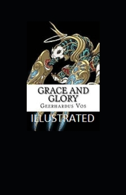 Grace and Glory Illustrated by Geerhardus Vos