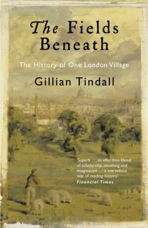The Fields Beneath by Gillian Tindall