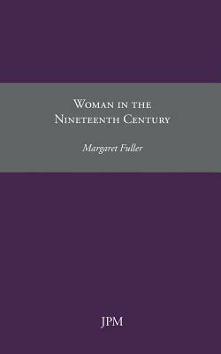 Woman in the Nineteenth Century by Margaret Fuller