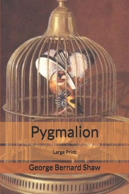 Pygmalion: Large Print by George Bernard Shaw