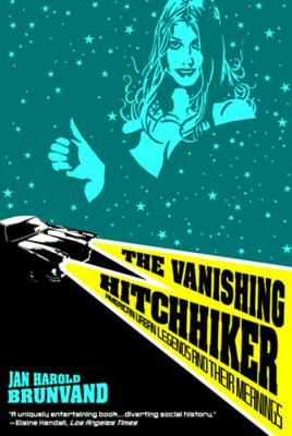 The Vanishing Hitchhiker: American Urban Legends and Their Meanings by Jan Harold Brunvand
