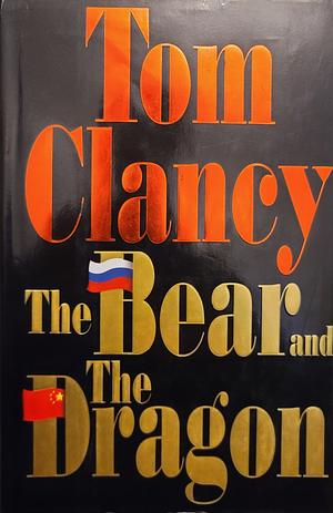 The Bear and the Dragon by Tom Clancy