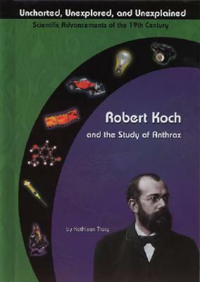 Robert Koch and the Study of Anthrax by Kathleen Tracy