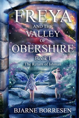 Freya and the Valley of Obershire, Book 1: The Return of Ishman by Bjarne Borresen