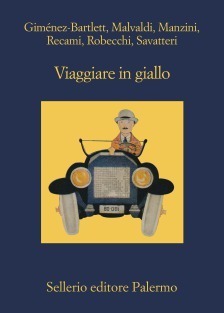 Viaggiare in giallo by Alicia Giménez Bartlett, Francesco Recami, Alessandro Robecchi, Antonio Manzini, Marco Malvaldi, Gaetano Savatteri