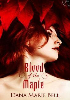 Blood of the Maple by Dana Marie Bell