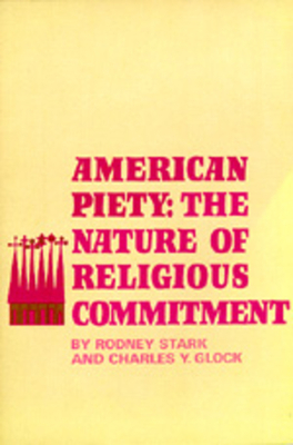 American Piety: The Nature of Religious Commitment by Charles Y. Glock, Rodney Stark