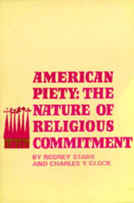 American Piety: The Nature of Religious Commitment by Rodney Stark, Charles Y. Glock