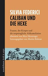 Caliban und die Hexe: Frauen, der Körper und die ursprüngliche Akkumulation by Silvia Federici