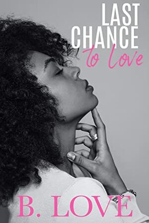 Last Chance To Love by B. Love