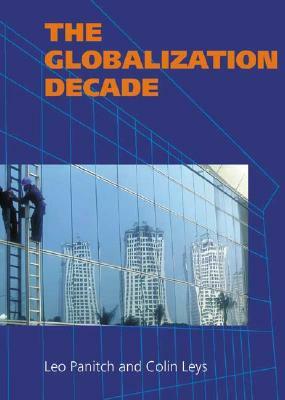 The Globalization Decade: A Critical Reader by Colin Leys