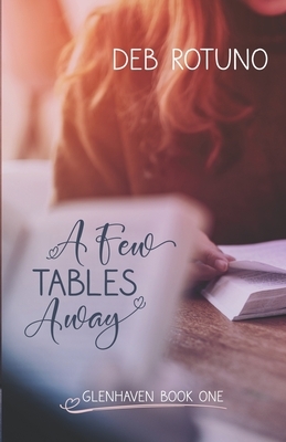 A Few Tables Away: Glenhaven Book One by Deb Rotuno