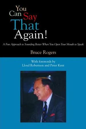 You Can Say That Again!: A Fun Approach to Sounding Better When You Open Your Mouth to Speak by Bruce Rogers