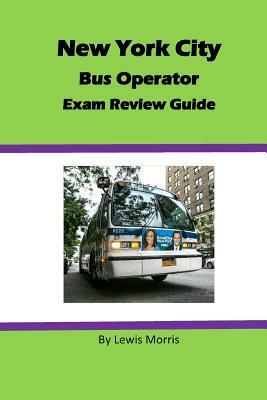 New York City Bus Operator Exam Review Guide by Lewis Morris