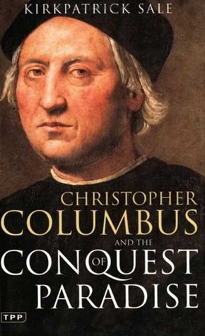 Christopher Columbus and the Conquest of Paradise by Kirkpatrick Sale