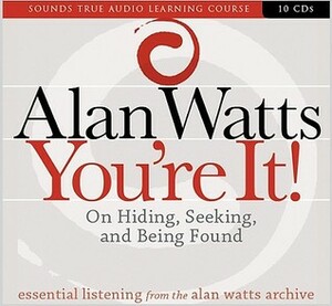 You're It! On Hiding, Seeking, and Being Found by Alan Watts