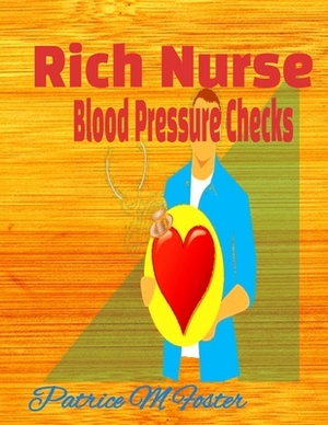 Rich Nurse: Blood Pressure Checks by Patrice M. Foster