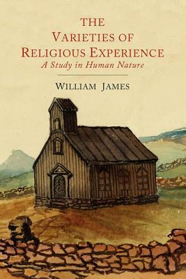 The Varieties of Religious Experience: A Study in Human Nature by William James