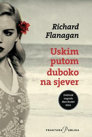 Uskim putom duboko na sjever by Richard Flanagan