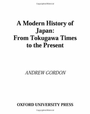 A Modern History of Japan: From Tokugawa Times to the Present by Andrew Gordon