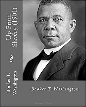 Up from Slavery (1901). by: Booker T. Washington: Autobiography by Booker T. Washington