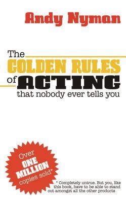 The Golden Rules of Acting: That Nobody Ever Tells You by Andy Nyman