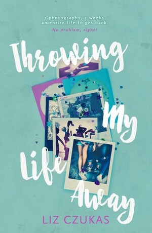 Throwing My Life Away by Liz Czukas