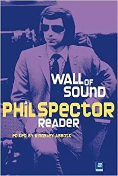 Little Symphonies: A Phil Spector Reader by Kingsley Abbott
