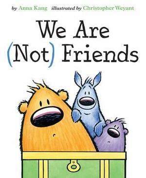 We Are (Not) Friends by Anna Kang, Christopher Weyant