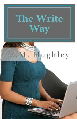 The Write Way by E. M. Hughley