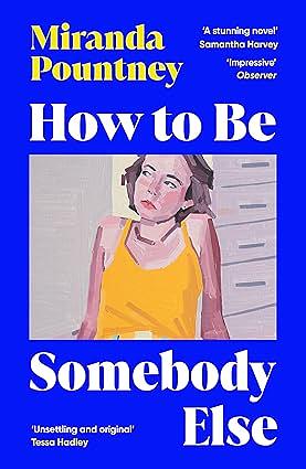 How to Be Somebody Else by Miranda Pountney