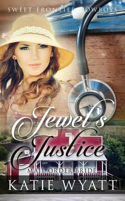 Mail Order Bride: Jewel's Justice: Clean Historical Western Romance by Katie Wyatt