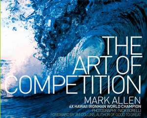 The Art of Competition by Nick Borelli, Mark Allen