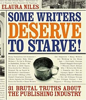 Some Writers Deserve To Starve: 31 Brutal Truths About The Publishing Industry by Elaura Niles