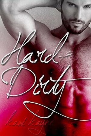 Hard & Dirty (Vices Book 1) by Kami Kayne