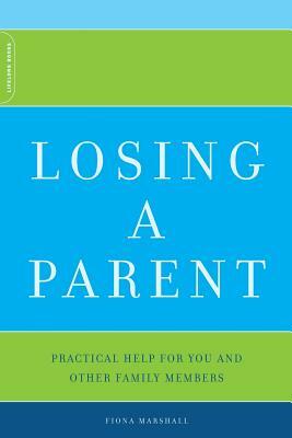 Losing a Parent: Practical Help for You and Other Family Members by Fiona Marshall