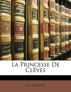 La Princesse De Clèves by Madame de La Fayette