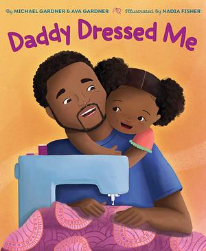 Daddy Dressed Me by Nadia Fisher, Michael Gardner, Ava Gardner