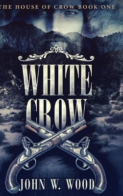 White Crow (The House Of Crow Book 1) by John W. Wood