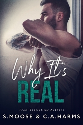 Why It's Real by C. A. Harms, S. Moose