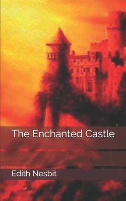 The Enchanted Castle by E. Nesbit