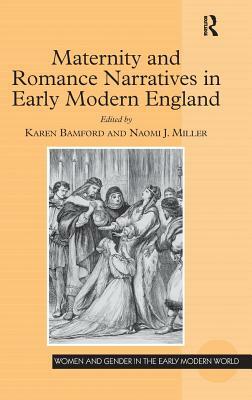 Maternity and Romance Narratives in Early Modern England by 